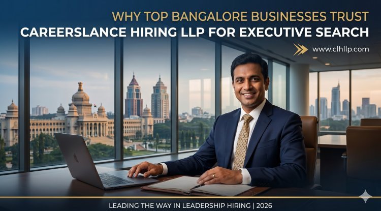 Why Bangalore Businesses Trust CareersLance Hiring LLP for Executive Search