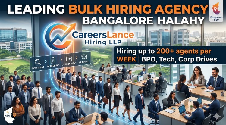 Why CareersLance Hiring LLP is the Leading Bulk Hiring Agency in Bangalore