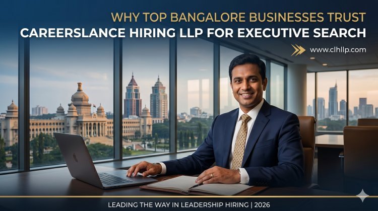 Why Bangalore Businesses Trust CareersLance Hiring LLP for Executive Search