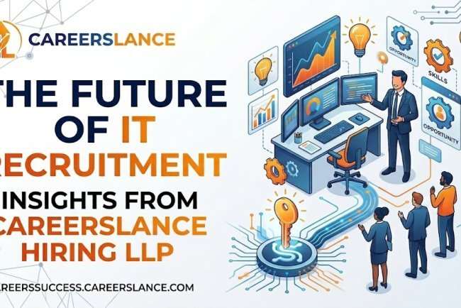 The Future of IT Recruitment: Insights from CareersLance Hiring LLP